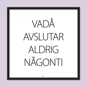Poster – Vadå avslutar aldrig